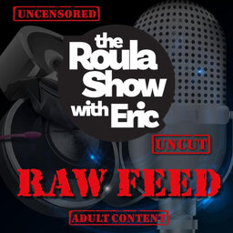 Raw Feed on the Roula Show with Eric