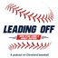 Leading Off with Ryan Lewis: A podcast on Cleveland Baseball