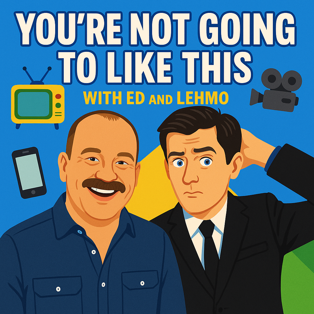 You're Not Going To Like This with Ed and Lehmo