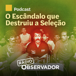 O Escândalo que Destruiu a Seleção