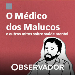 O "médico dos malucos" e outros mitos sobre saúde mental