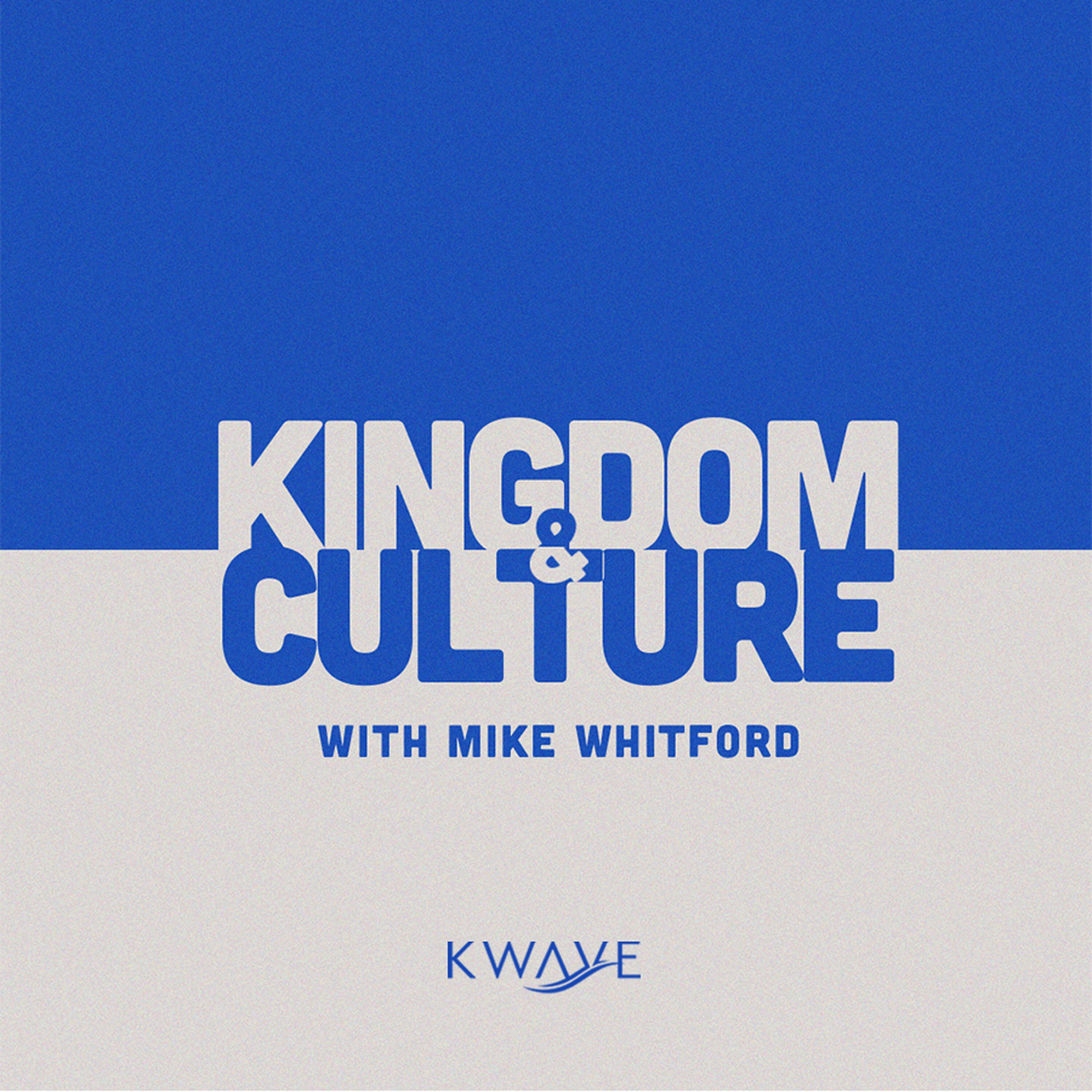 Kingdom & Culture with Mike Whitford