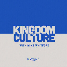 Kingdom & Culture with Mike Whitford