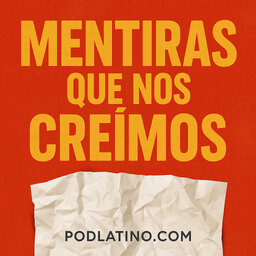 Mentiras que nos creímos