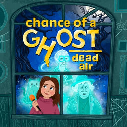 Chance of a Ghost: Dead Air
