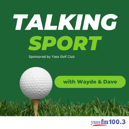 Talking Sport with Wayde & Dave, sponsored by the Yass Golf Club