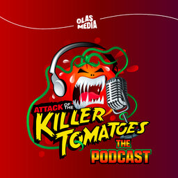Attack of the Killer Tomatoes: The Podcast