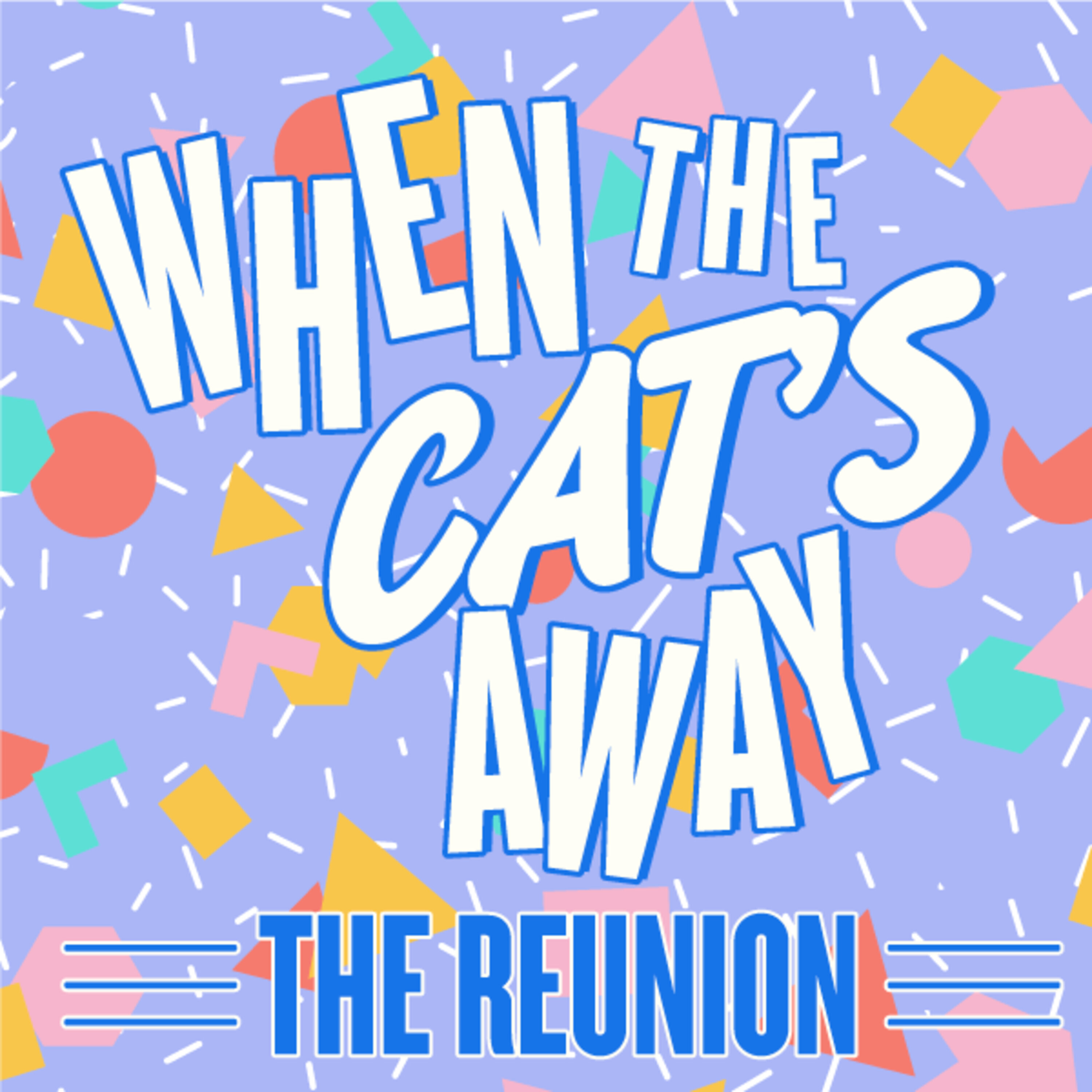 When The Cat's Away: The Reunion