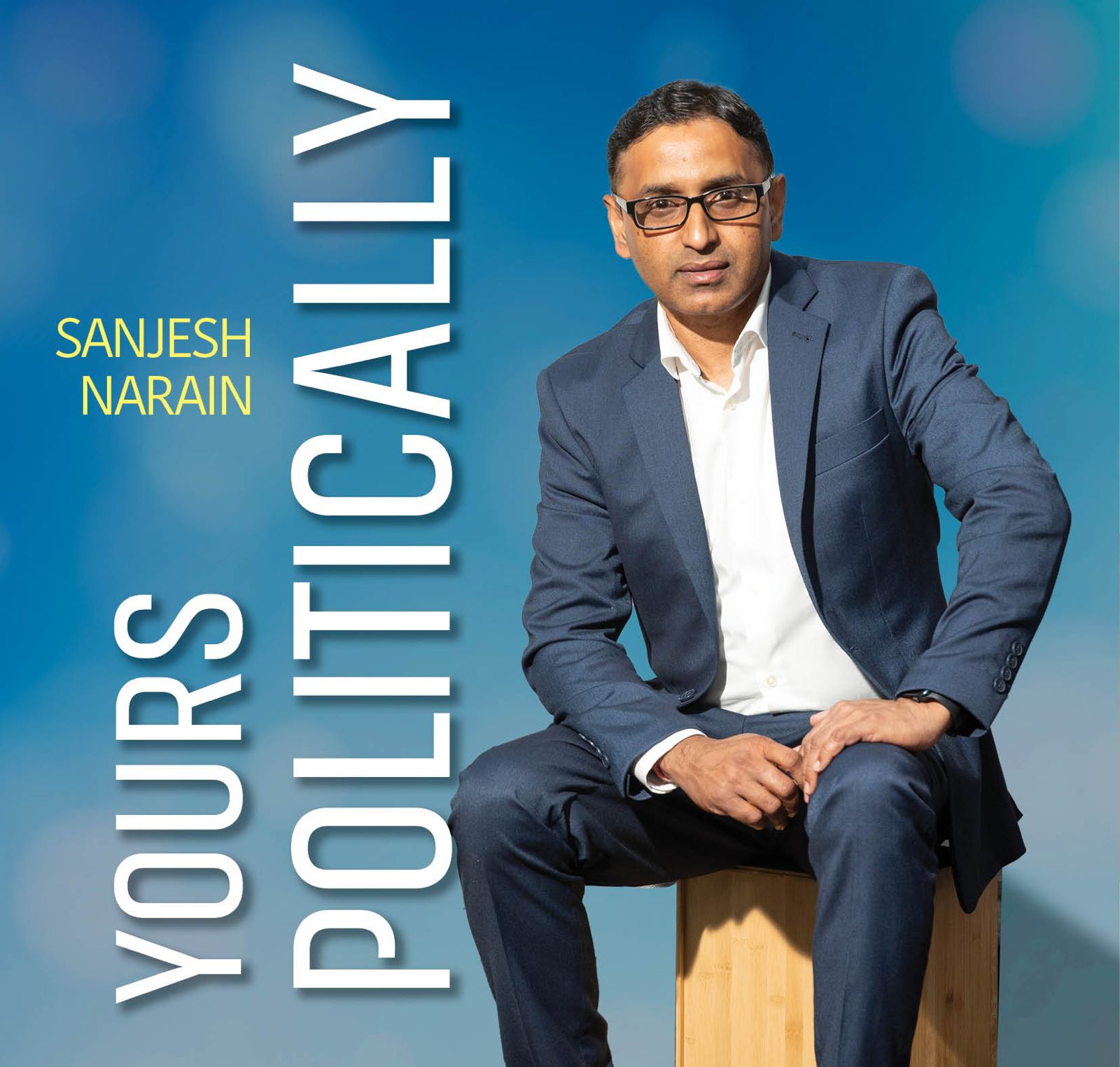Yours Politically - Sanjesh Narain