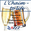 L’Chaim - To Life