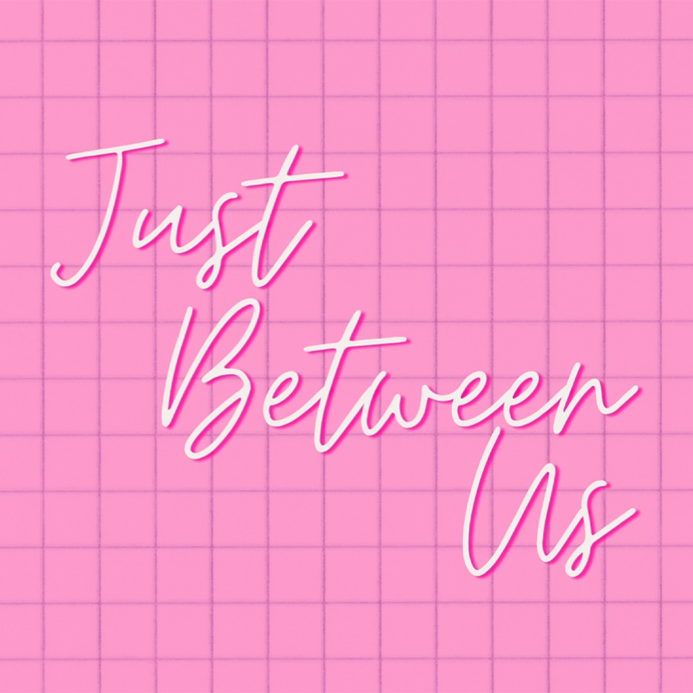 Just Between Us