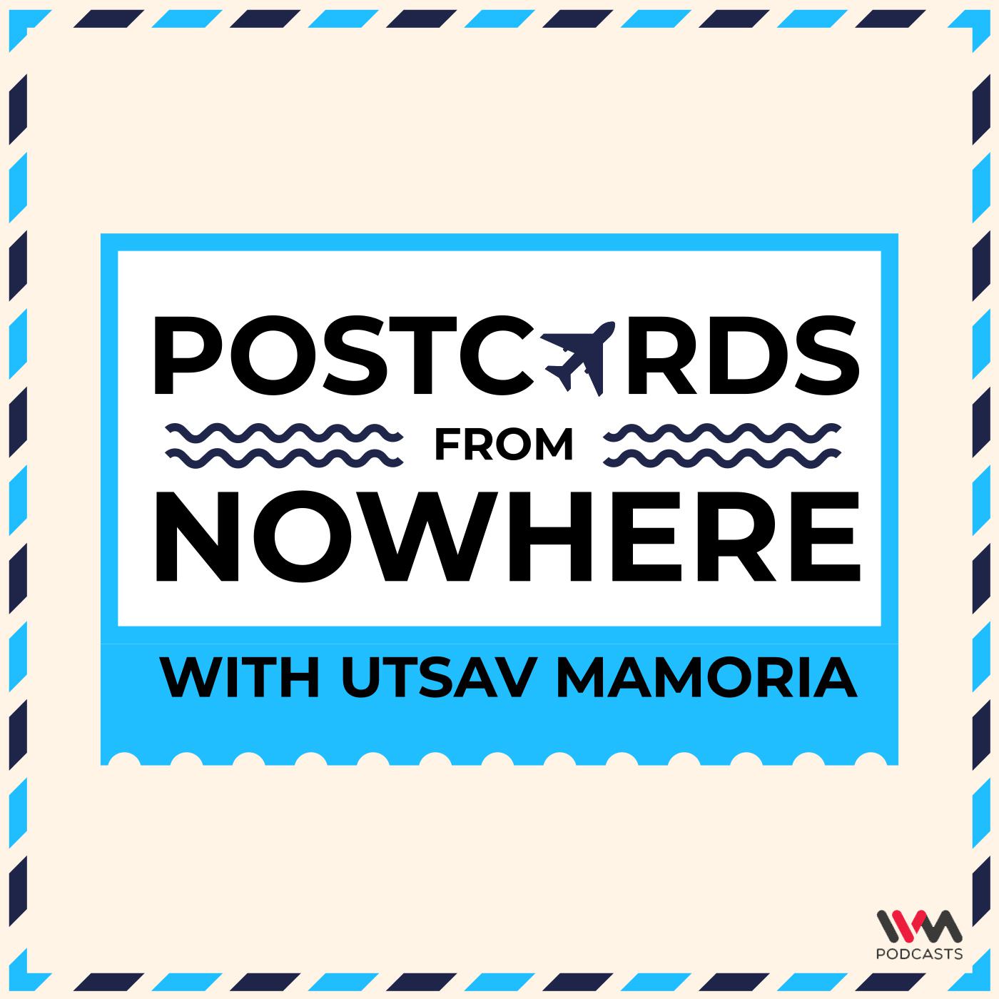 Postcards From Nowhere with Utsav Mamoria