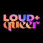 Loud + Queer