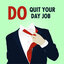 Do Quit Your Day Job