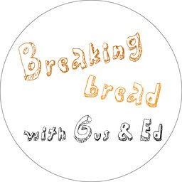Breaking Bread With Gus & Ed
