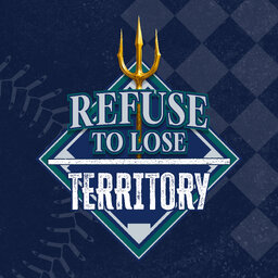 Refuse to Lose Territory: A Seattle Mariners Podcast