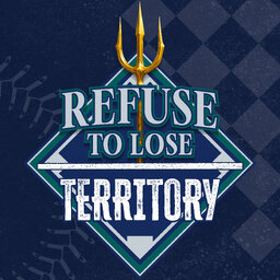 Refuse to Lose Territory: A Seattle Mariners Podcast