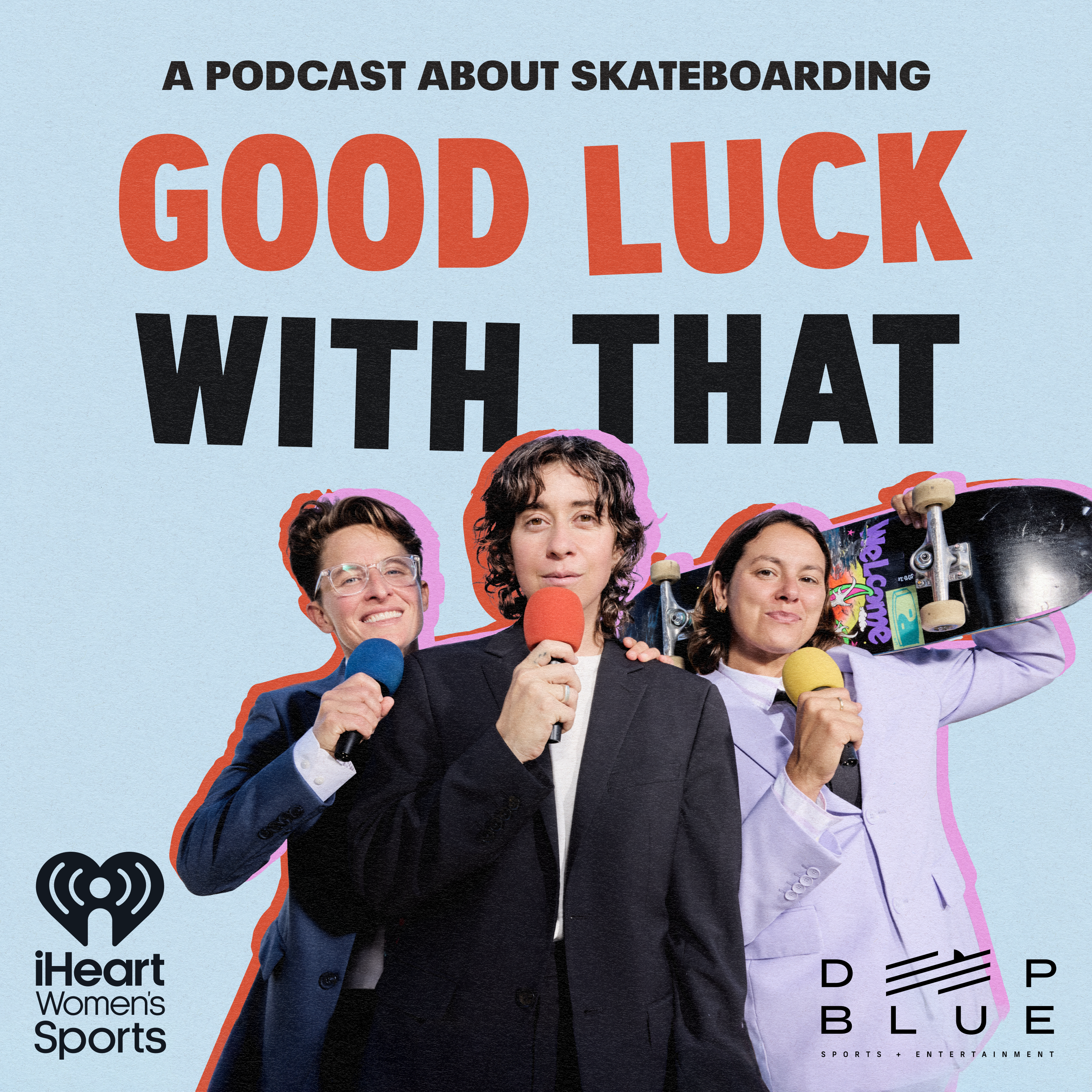 Good Luck With That: A Podcast About Skateboarding