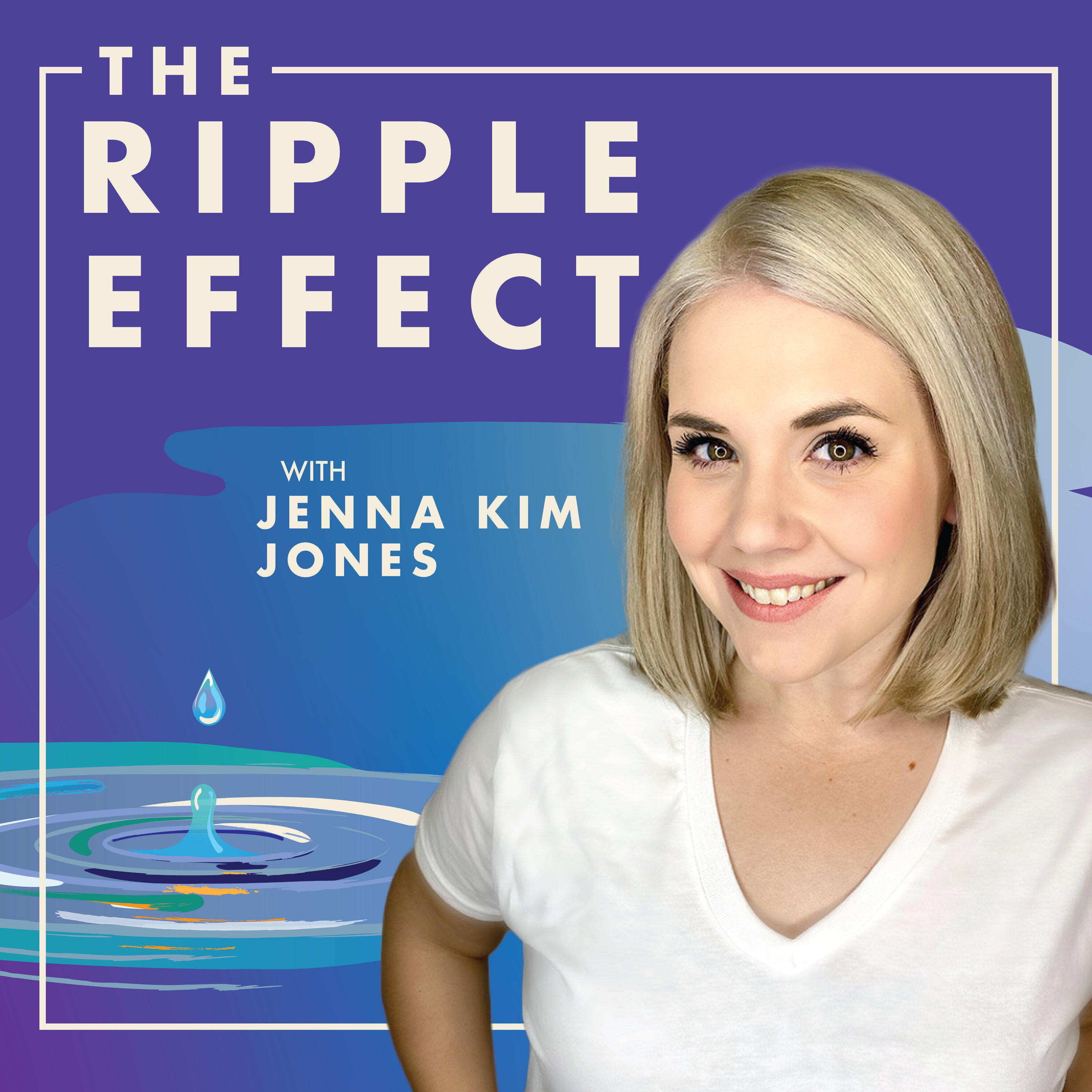 The Ripple Effect with Jenna Kim Jones The Ripple Effect with Jenna Kim Jones