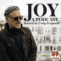Joy, a Podcast. Hosted by Craig Ferguson