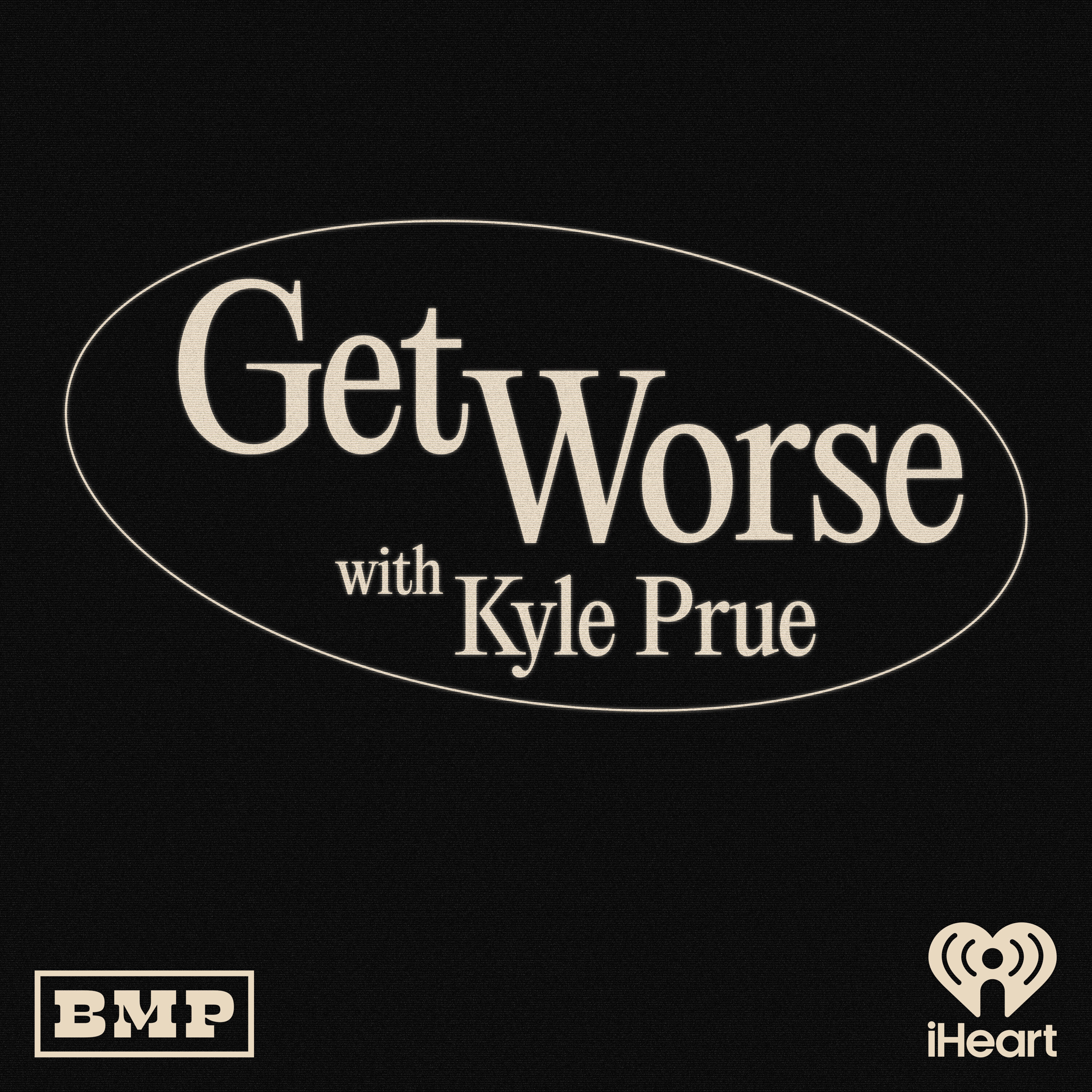 Podcast Get Worse with Kyle Prue