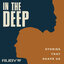 In The Deep: Stories That Shape Us