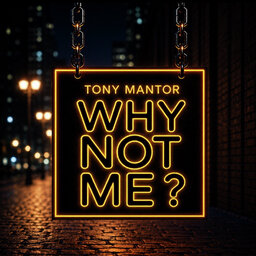 Tony Mantor: Why Not Me ?