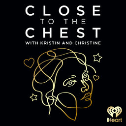 Close to the Chest with Kristin and Christine