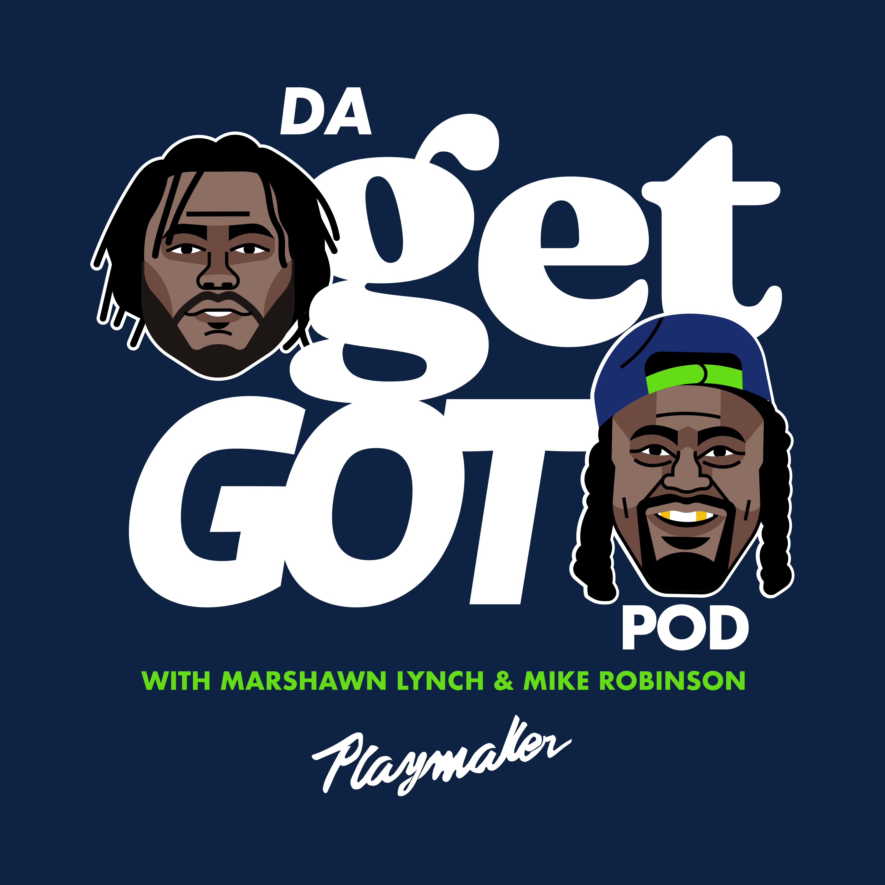 Da Get Got Pod with Marshawn Lynch & Mike Robinson