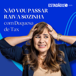 Não vou passar raiva sozinha, com Duquesa de Tax