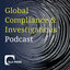 Global Compliance & Investigations Podcast