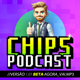 CHIPS PODCAST // VERSÃO 1.01 BETA AGORA_VAI.mp3