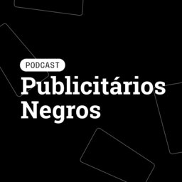 Podcast Publicitários Negros