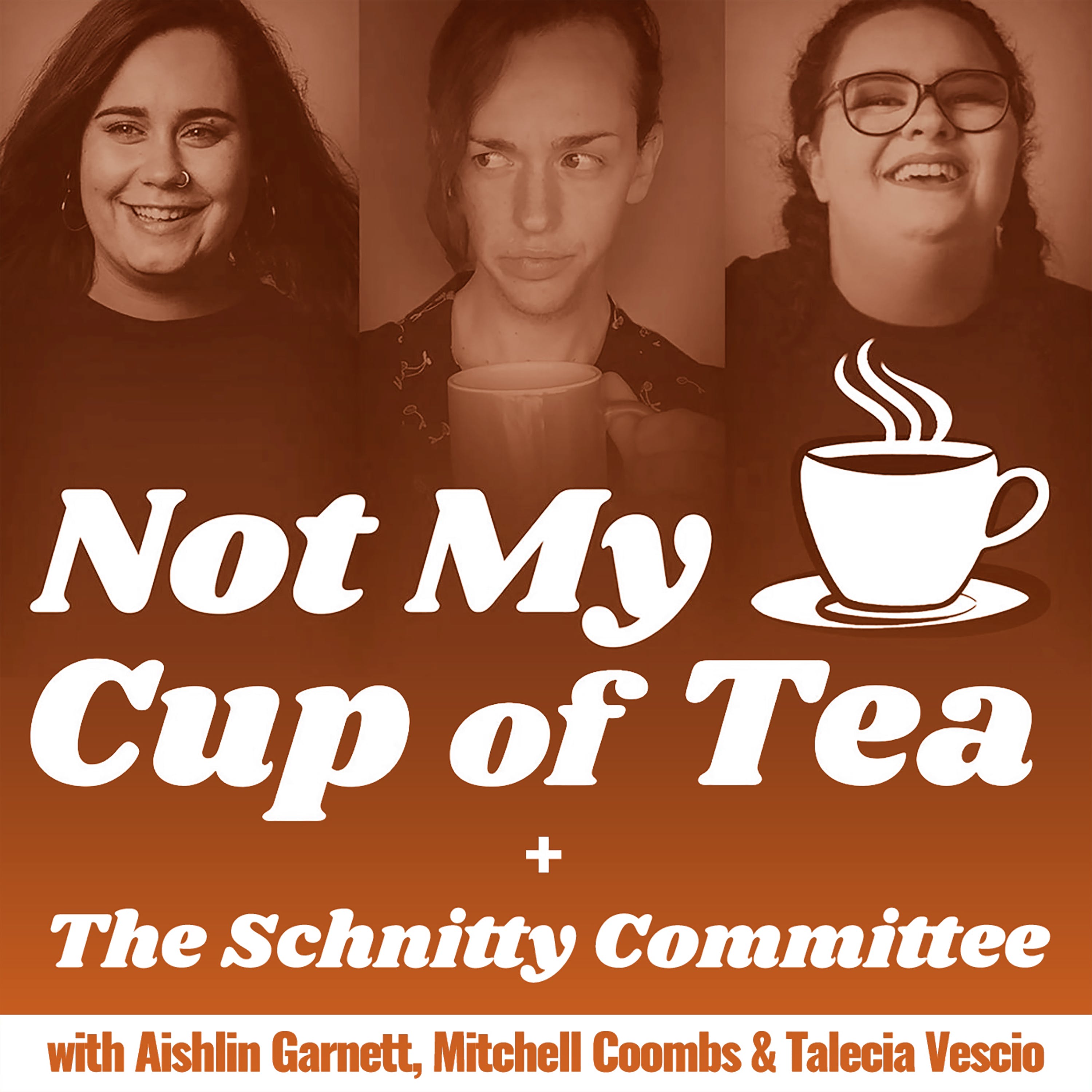 Not My Cup of Tea + Schnitty Committee Archive