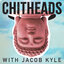 CHITHEADS with Jacob Kyle (Embodied Philosophy)