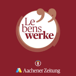 Lebenswerke. Der Interview-Podcast der Aachener Zeitung